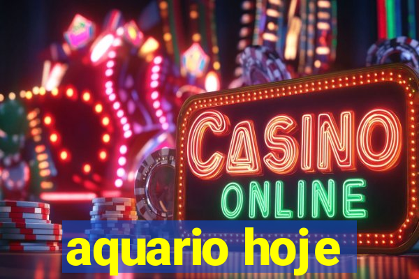 aquario hoje